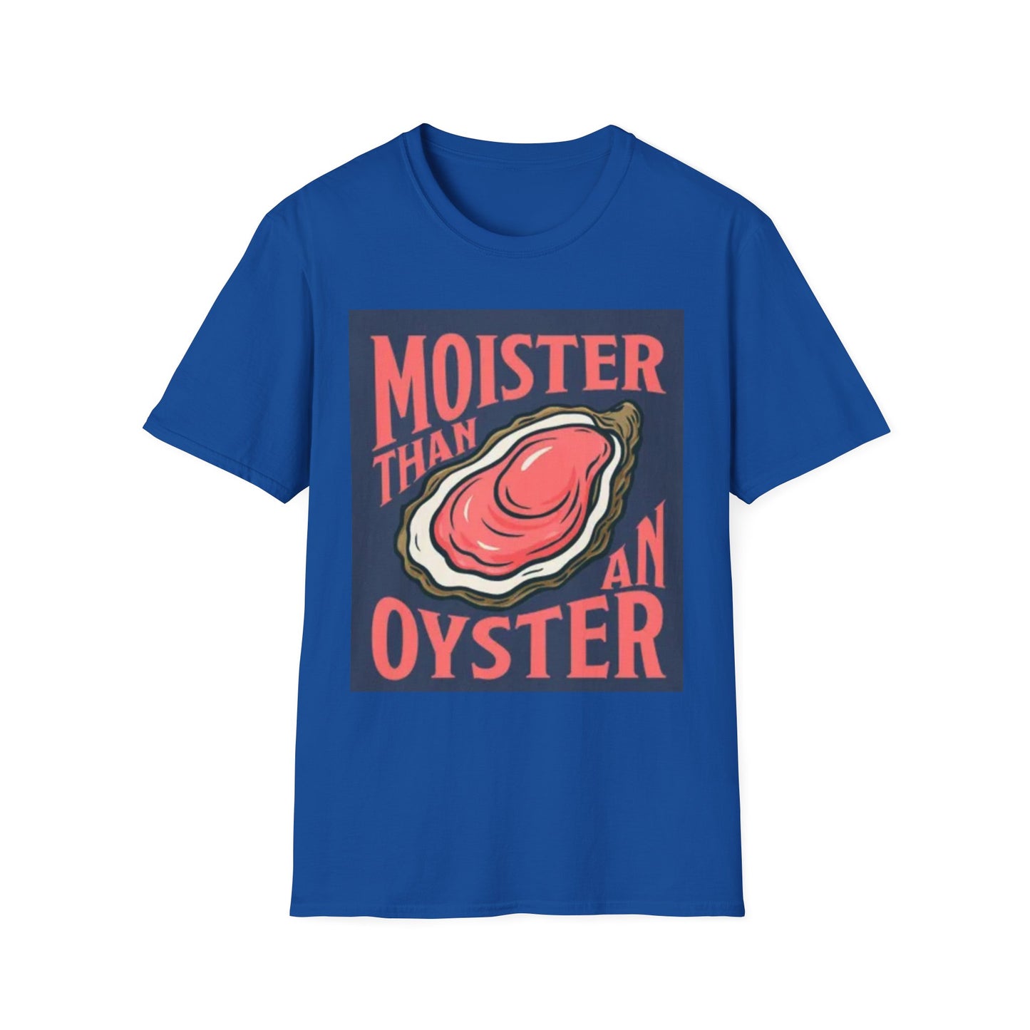 Moister Than an Oyster Unisex T-Shirt | Fun Graphic Tee for Seafood Lovers, Casual Wear, Gift Idea, Summer Outfits, Beach Party Apparel