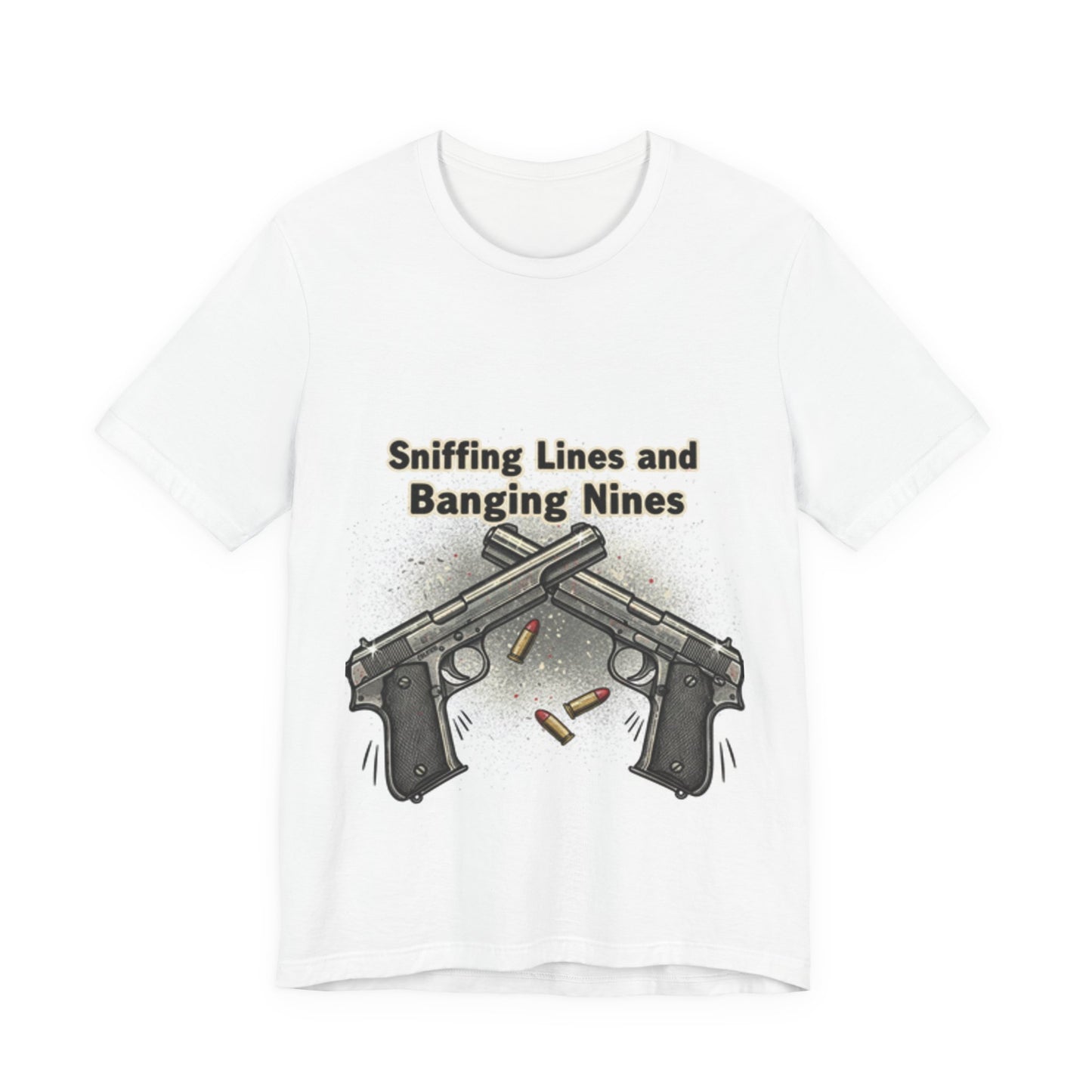 T‑Shirt — "Sniffing Lines and Banging Nines" Crossed Pistols Graphic Tee