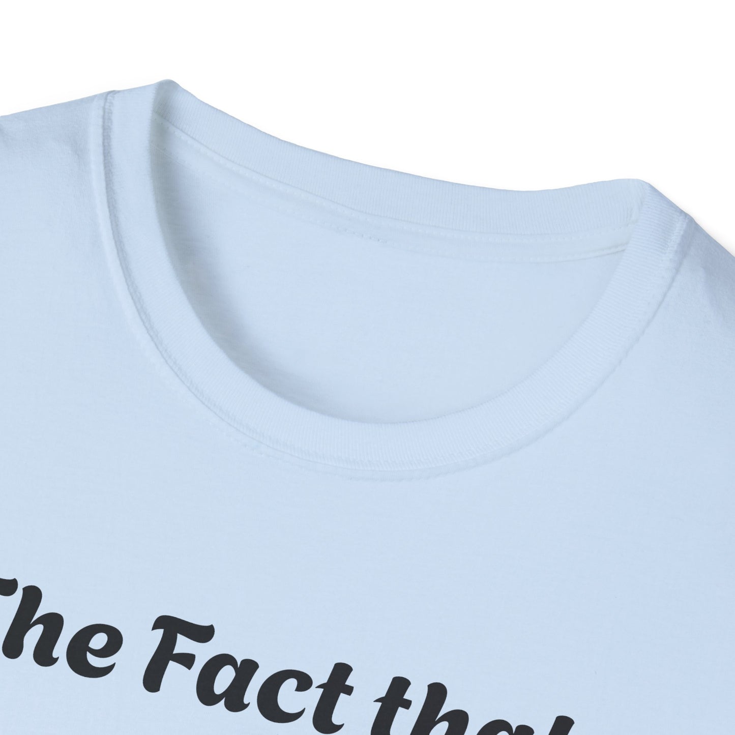 Funny Quote T-Shirt — "The Fact That There's a Highway to Hell and Only a Stairway to Heaven"