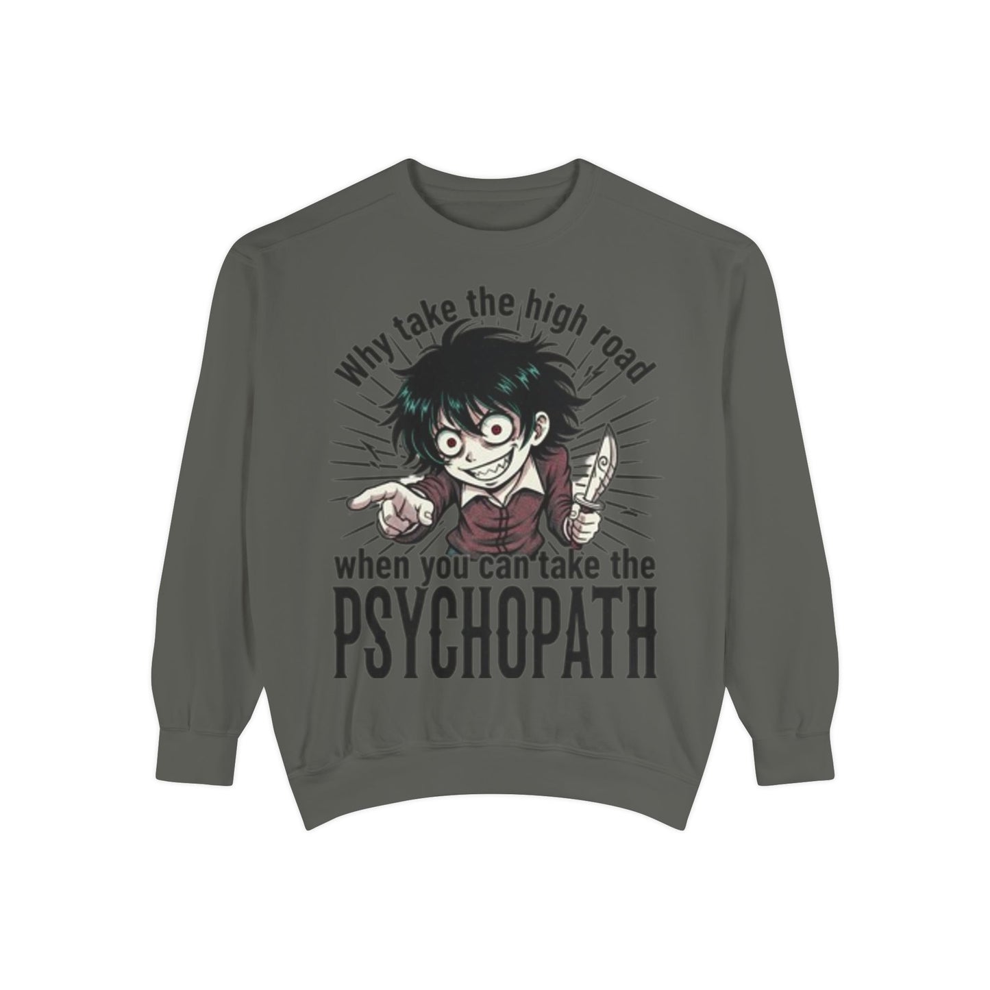 Psychopath Graphic Sweatshirt — “Why Take the High Road When You Can Take the Psychopath” Horror Crewneck