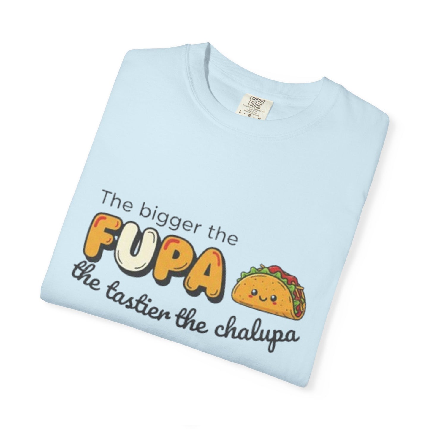 FUPA Taco T-Shirt — "The bigger the FUPA the tastier the chalupa" Funny Food Graphic Tee