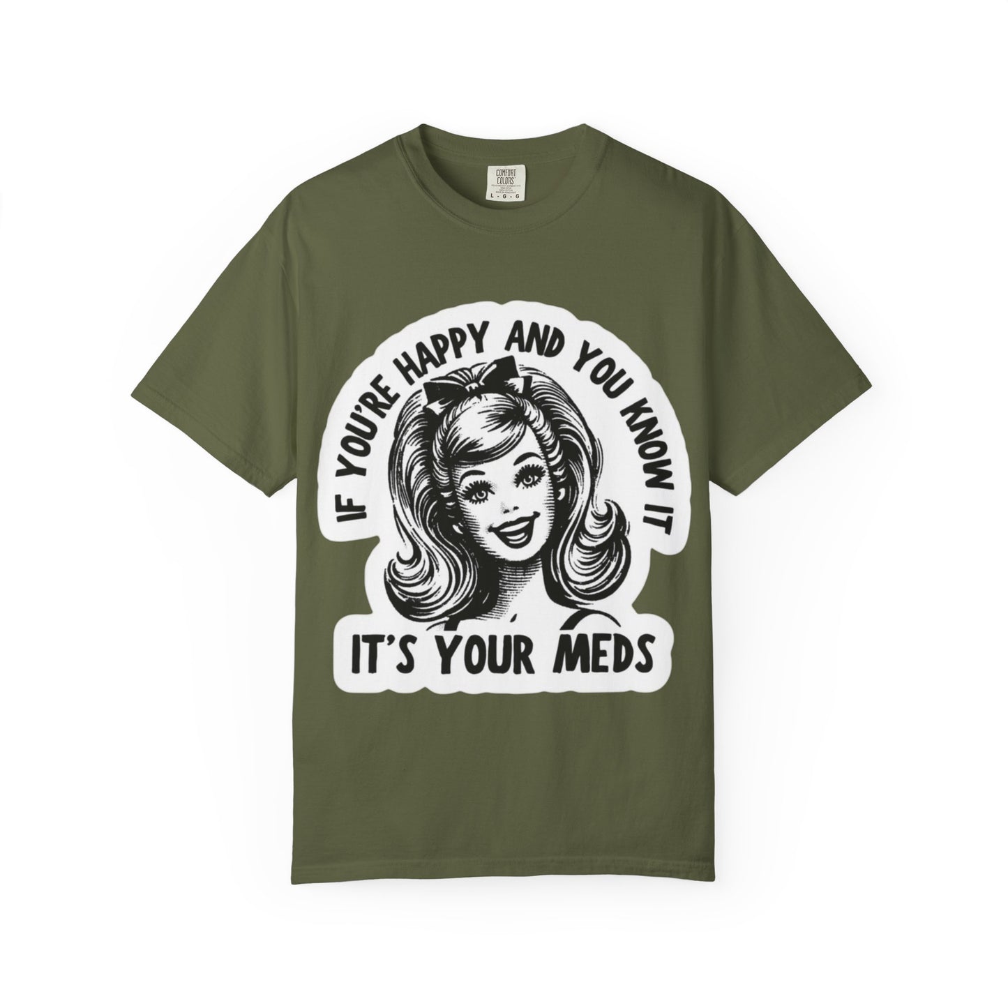 T-Shirt — "If You're Happy and You Know It, It's Your Meds" Retro Graphic Tee