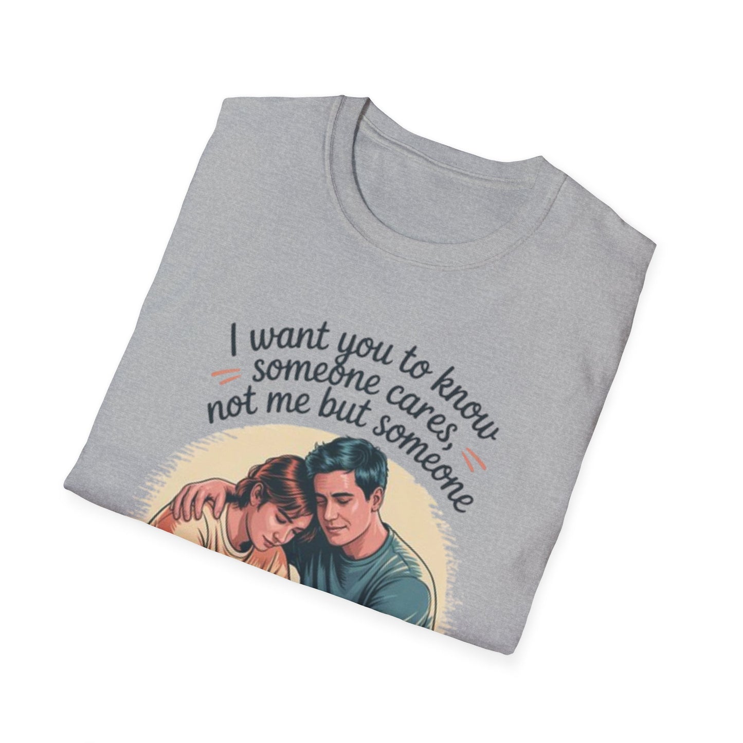T-Shirt — "I Want You to Know Someone Cares (Not Me But Someone)" Comfort Tee