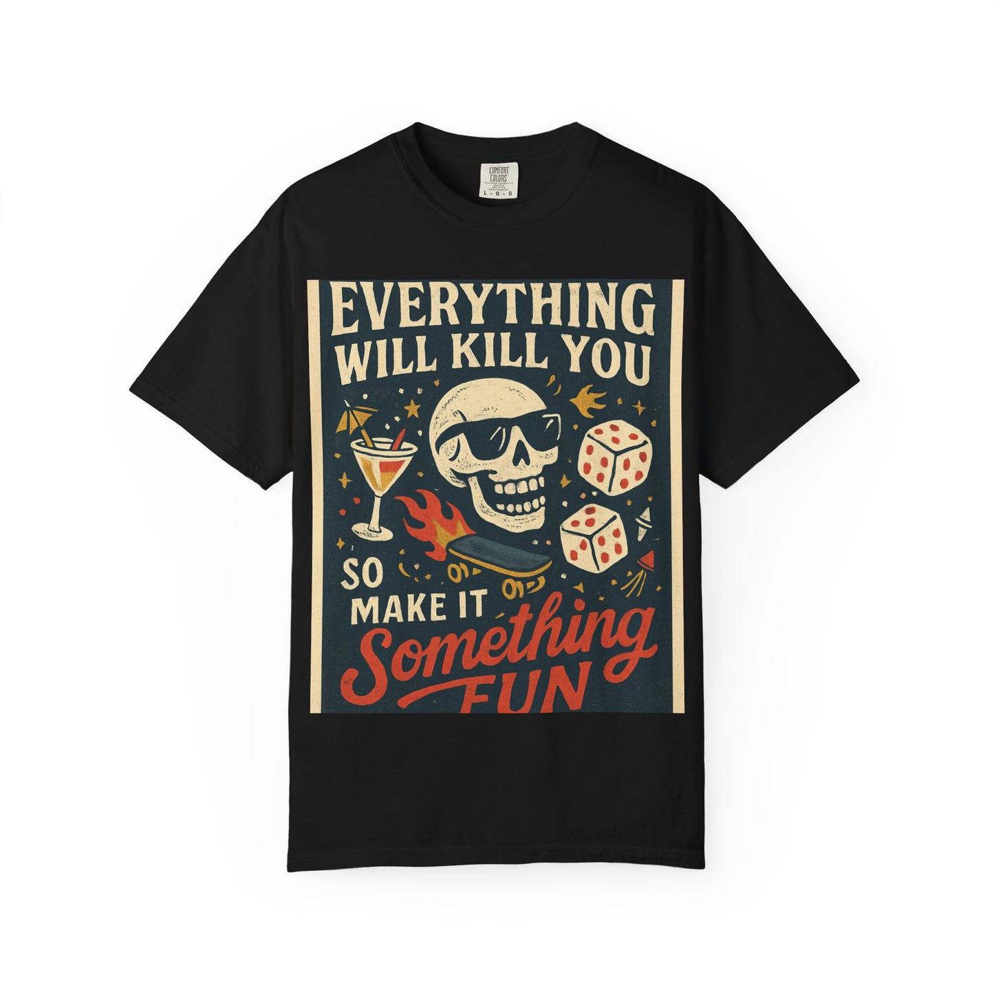 Skull & Scythe T-Shirt — "Everything Will Kill You, So Make It Something Fun" Graphic Tee