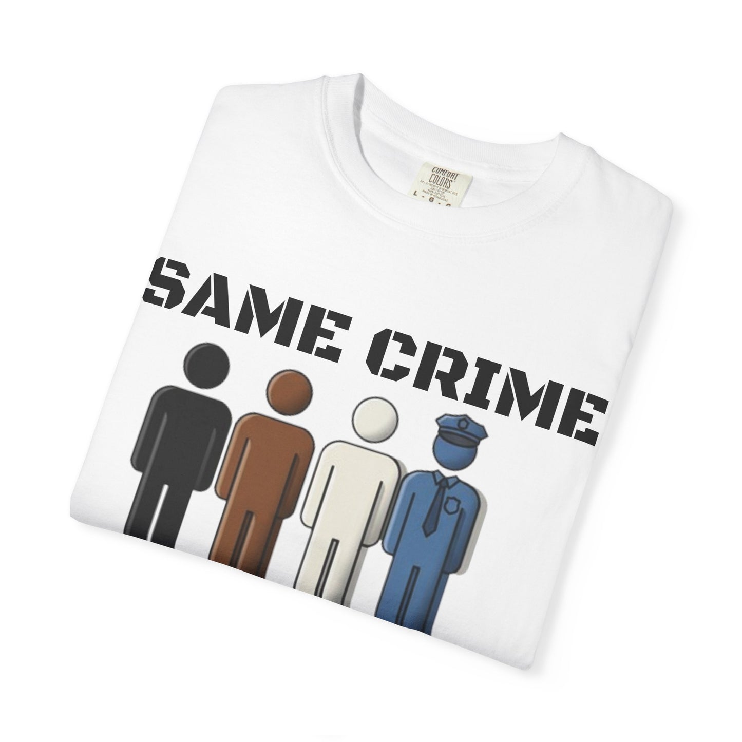 Same Crime T-Shirt — Social Justice Illustration Tee (Life, 15 Years, Probation, Administrative Leave)