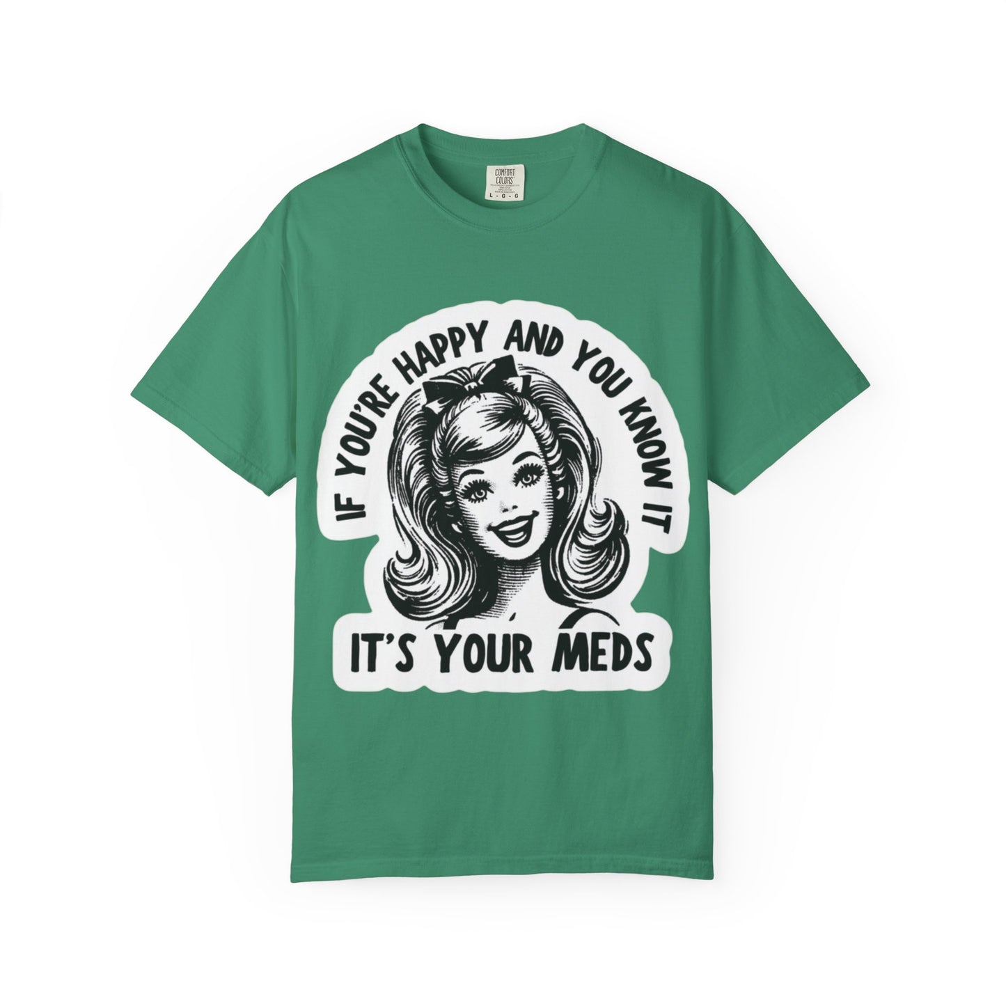 T-Shirt — "If You're Happy and You Know It, It's Your Meds" Retro Graphic Tee