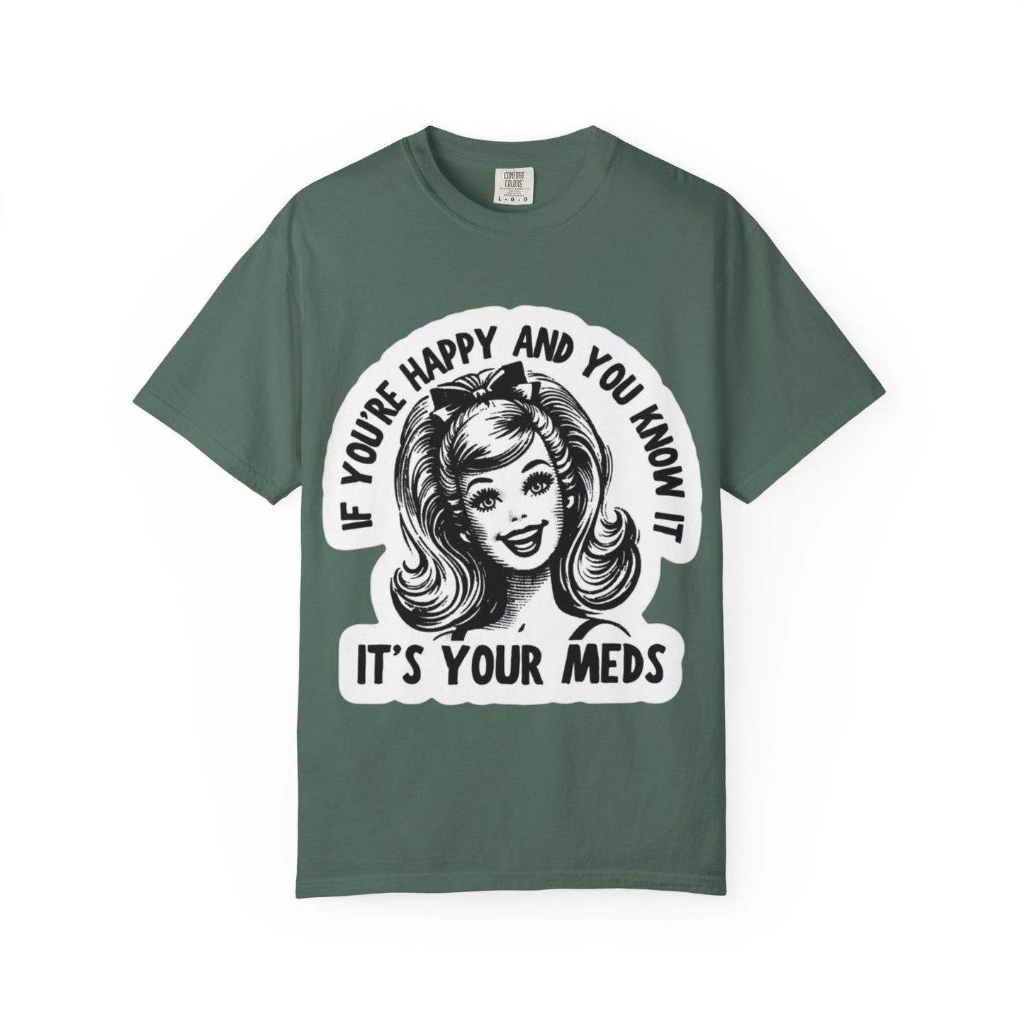 T-Shirt — "If You're Happy and You Know It, It's Your Meds" Retro Graphic Tee