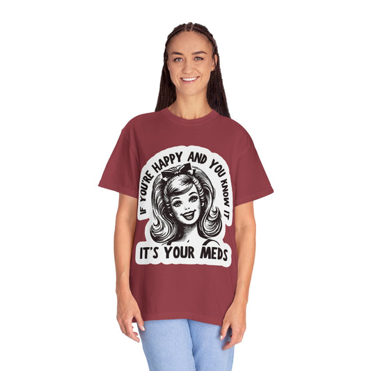 T-Shirt — "If You're Happy and You Know It, It's Your Meds" Retro Graphic Tee